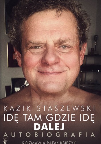 Idę tam gdzie idę. Dalej. Autobiografia.