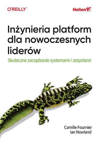 Inżynieria platform dla nowoczesnych liderów. Skuteczne zarządzanie systemami i zespołami