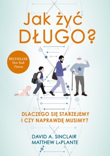 Jak żyć długo? Dlaczego się starzejemy i czy naprawdę musimy?