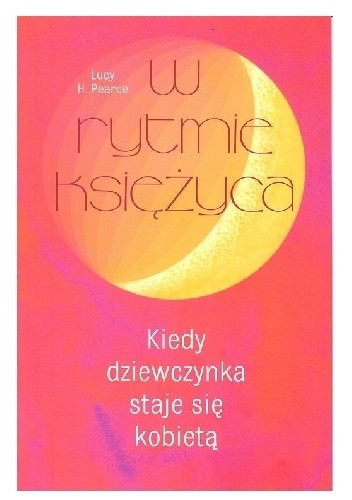 W rytmie księżyca : kiedy dziewczynka staje się kobietą
