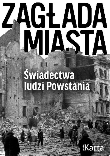 Zagłada miasta. Świadectwa ludzi Powstania