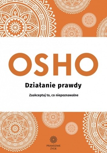 Działanie prawdy. Zaakceptuj to, co niepoznawalne