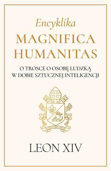 Encyklika Magnifica Humanitas. O trosce o osobę ludzką w dobie sztucznej inteligencji