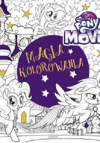 My Little Pony The Movie. Magia kolorowania