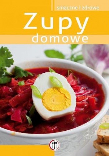 Zupy domowe. Smaczne i zdrowe