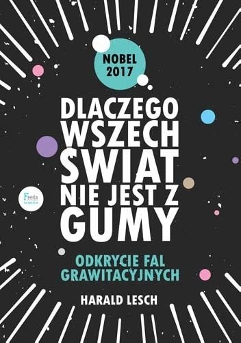 Dlaczego wszechświat nie jest z gumy. Odkrycie fal grawitacyjnych