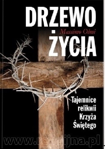 Drzewo życia. Tajemnice relikwii Krzyża Świętego