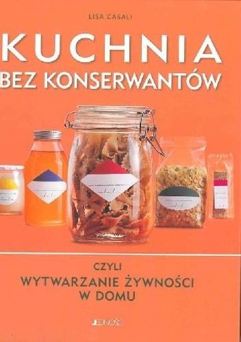 Kuchnia bez konserwantów czyli wytwarzanie żywności w domu