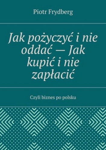 Jak pożyczyć i nie oddać -- Jak kupić i nie zapłacić