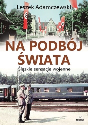 Na podbój świata śląskie sensacje wojenne