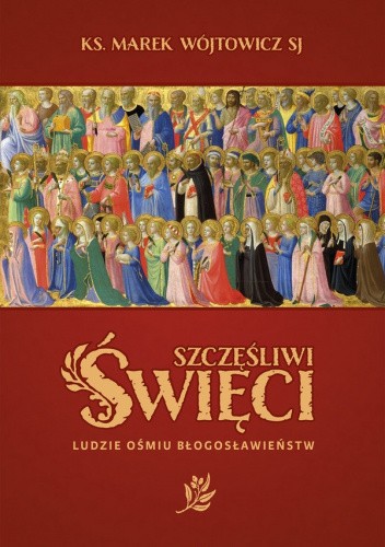 Szczęśliwi święci. Ludzie ośmiu błogosławieństw.