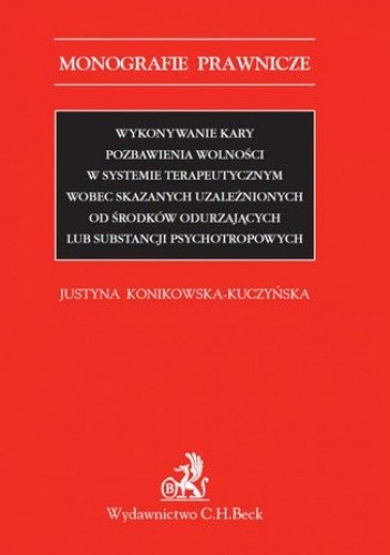 Wykonywanie kary pozbawienia wolności w systemie terapeutycznym wobec skazanych uzależnionych od środków odurzających lub substancji psychotropowych