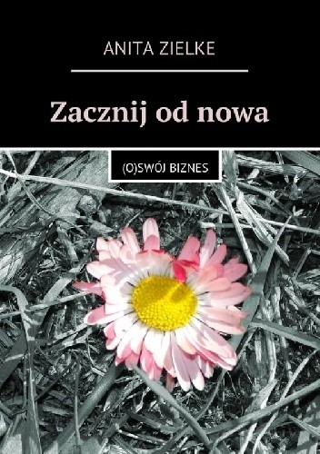 Zacznij od nowa. (O)swój biznes.