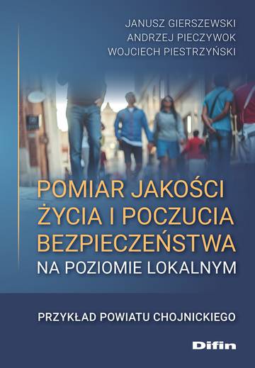Pomiar jakości życia i poczucia bezpieczeństwa na poziomie lokalnym. Przykład powiatu chojnickiego