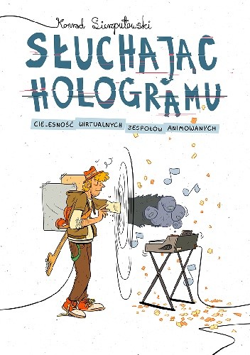 Słuchając hologramu. Cielesność wirtualnych zespołów animowanych