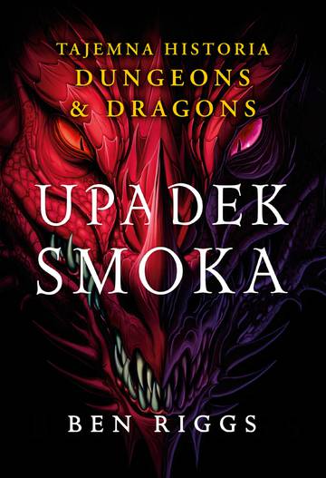 Upadek smoka. Tajemna historia Dungeons &amp; Dragons