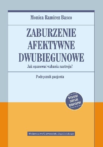 Zaburzenie afektywne dwubiegunowe. Jak opanować wahania nastroju. Podręcznik pacjenta