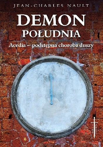 Demon południa. Acedia - podstępna choroba duszy