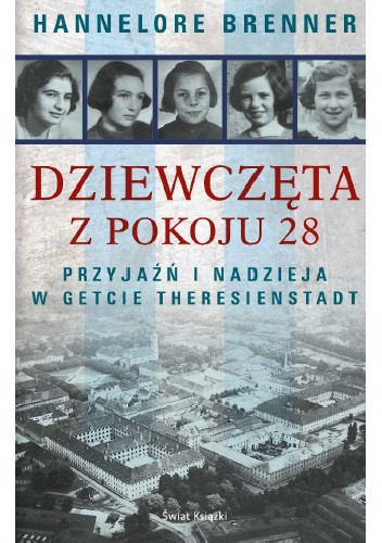 Dziewczęta z pokoju 28. Przyjaźń i nadzieja w getcie Theresienstadt