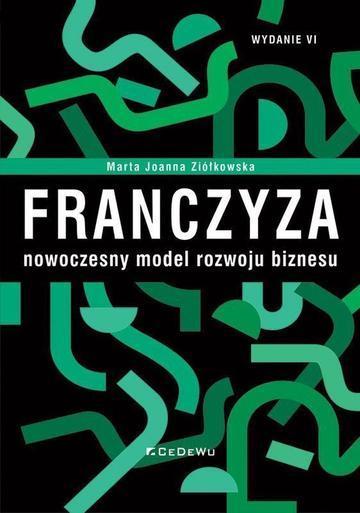 Franczyza – nowoczesny model rozwoju biznesu wyd. 6