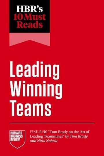 HBR's 10 Must Reads on Leading Winning Teams