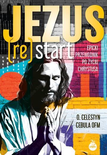 Jezus (Re)Start. Epicki przewodnik po życiu Chrystusa