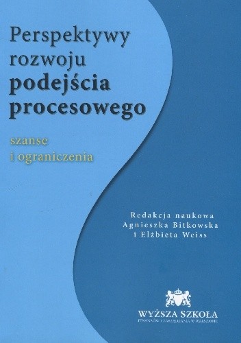 Perspektywy rozwoju podejścia procesowego. Szanse i ograniczenia