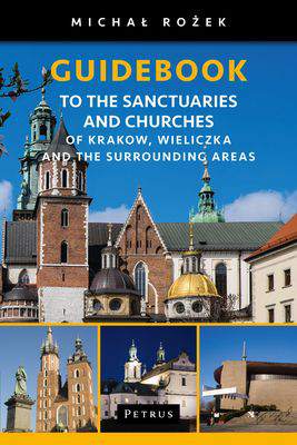 Guidebook to the sanctuaries and churches of krakow wieliczka and the surrounding areas
