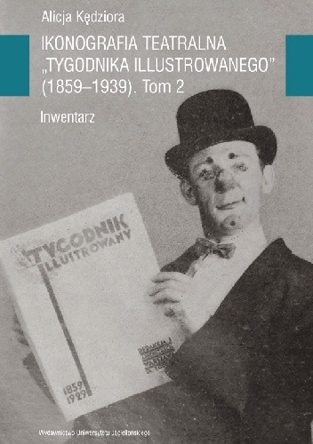 Ikonografia teatralna Tygodnika Illustrowanego (1859-1939). Inwentarz. Tom 2