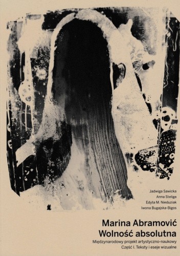 Marina Abramović Wolność absolutna. Międzynarodowy projekt artystyczno-naukowy, cz. 1: Teksty i eseje wizualne