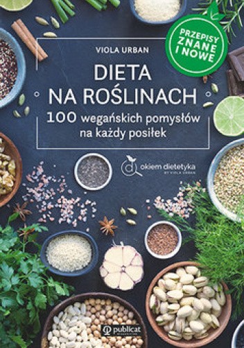 Dieta na roślinach. 100 wegańskich pomysłów na każdy posiłek