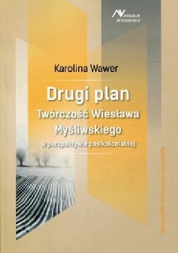 Drugi plan. Twórczość Wiesława Myśliwskiego w perspektywie postkolonialnej