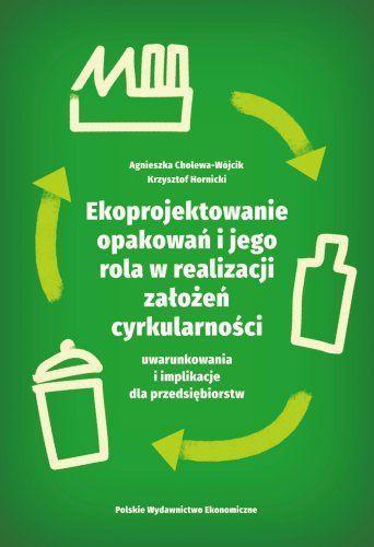 Ekoprojektowanie opakowań i jego rola w realizacji założeń cyrkularności: uwarunkowania i implikacje dla przedsiębiorstw