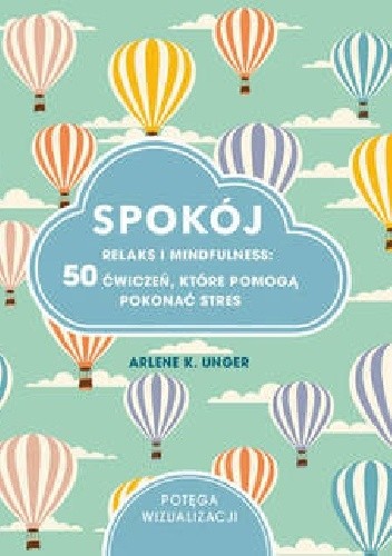 Spokój. Relaks i mindfulness: 50 ćwiczeń, które pomogą pokonać stres