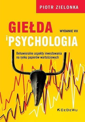 Giełda i psychologia. Behawioralne aspekty inwestowania na rynku papierów wartościowych wyd. 7