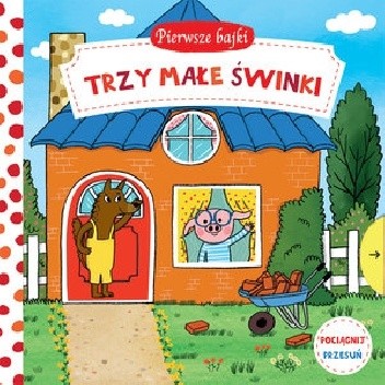 Pierwsze bajki: Trzy Małe Świnki. Pociągnij-Przesuń