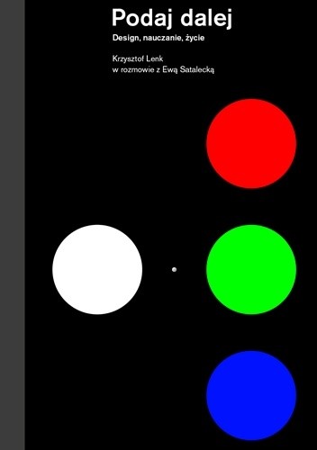Podaj dalej. Design, nauczanie, życie. Krzysztof Lenk w rozmowie z Ewą Satalecką
