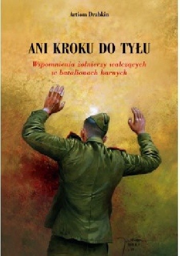Ani kroku do tyłu. Wspomnienia żołnierzy walczących w batalionach karnych