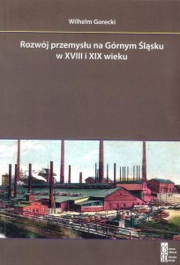 Rozwój przemysłu na Górnym Śląsku w XVIII i XIX wieku wyd.2