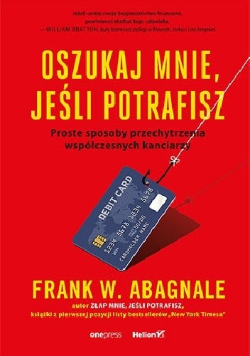 Oszukaj mnie, jeśli potrafisz. Proste sposoby przechytrzenia współczesnych kanciarzy