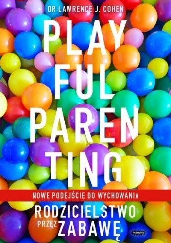 Playful Parenting. Rodzicielstwo przez zabawę