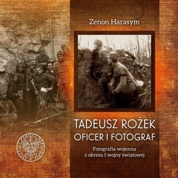 Tadeusz Rożek. Oficer i fotograf
