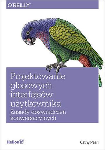 Projektowanie głosowych interfejsów użytkownika. Zasady doświadczeń konwersacyjnych