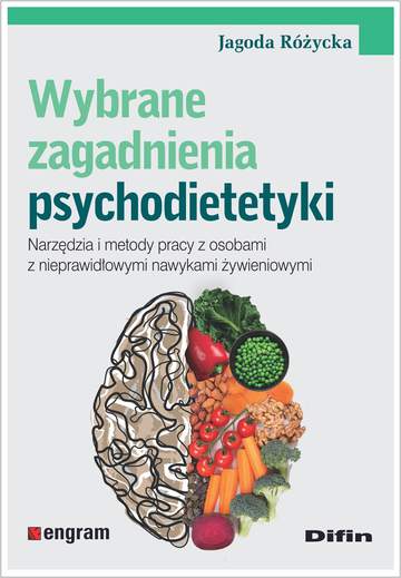 Wybrane zagadnienia psychodietetyki. Narzędzia i metody pracy z osobami z nieprawidłowymi nawykami żywieniowymi