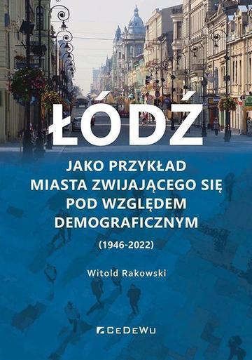 Łódź jako przykład miasta zwijającego się pod względem demograficznym (1946-2022)