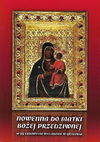 Nowenna do Matki Bożej Przedziwnej w Jej Cudownym Wizerunku w Grybowie