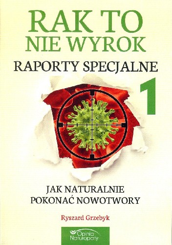 Rak to nie wyrok Raporty cz. 1 Jak naturalnie pokonać nowotwory