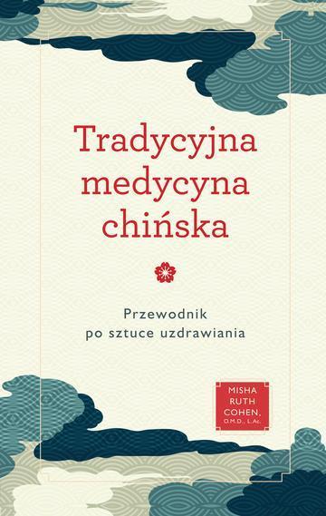 Tradycyjna medycyna chińska. Przewodnik po sztuce uzdrawiania