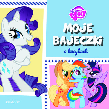 Moje bajeczki o kucykach. My Little Pony