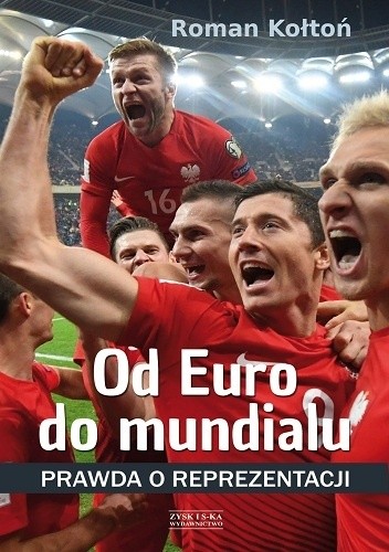 Od Euro do mundialu. Prawda o reprezentacji